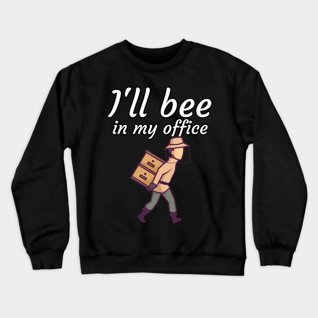 Ill bee in my office Crewneck Sweatshirt by maxcode